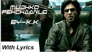 Mujhko Pehchaanlo || K.K || Shah Rukh Khan || Main Hoon Don || With Lyrics || Don 2(2011)