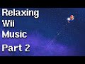 Relaxing Wii Music (100 songs) - Part 2