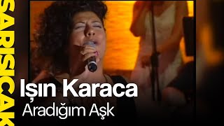 Işın Karaca - Aradığım Aşk (Sarı Sıcak)