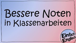 Bessere Noten in Klassenarbeiten bekommen | Einfach Englisch