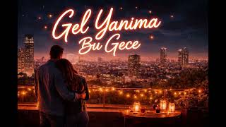 Gel Yanıma Bu Gece