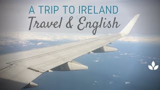 A Trip to Ireland | Travel \u0026 English