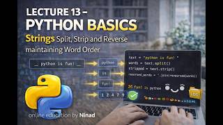Lecture 13 - Python Basics: Strings Split, Strip and Reverse maintaining Word Order