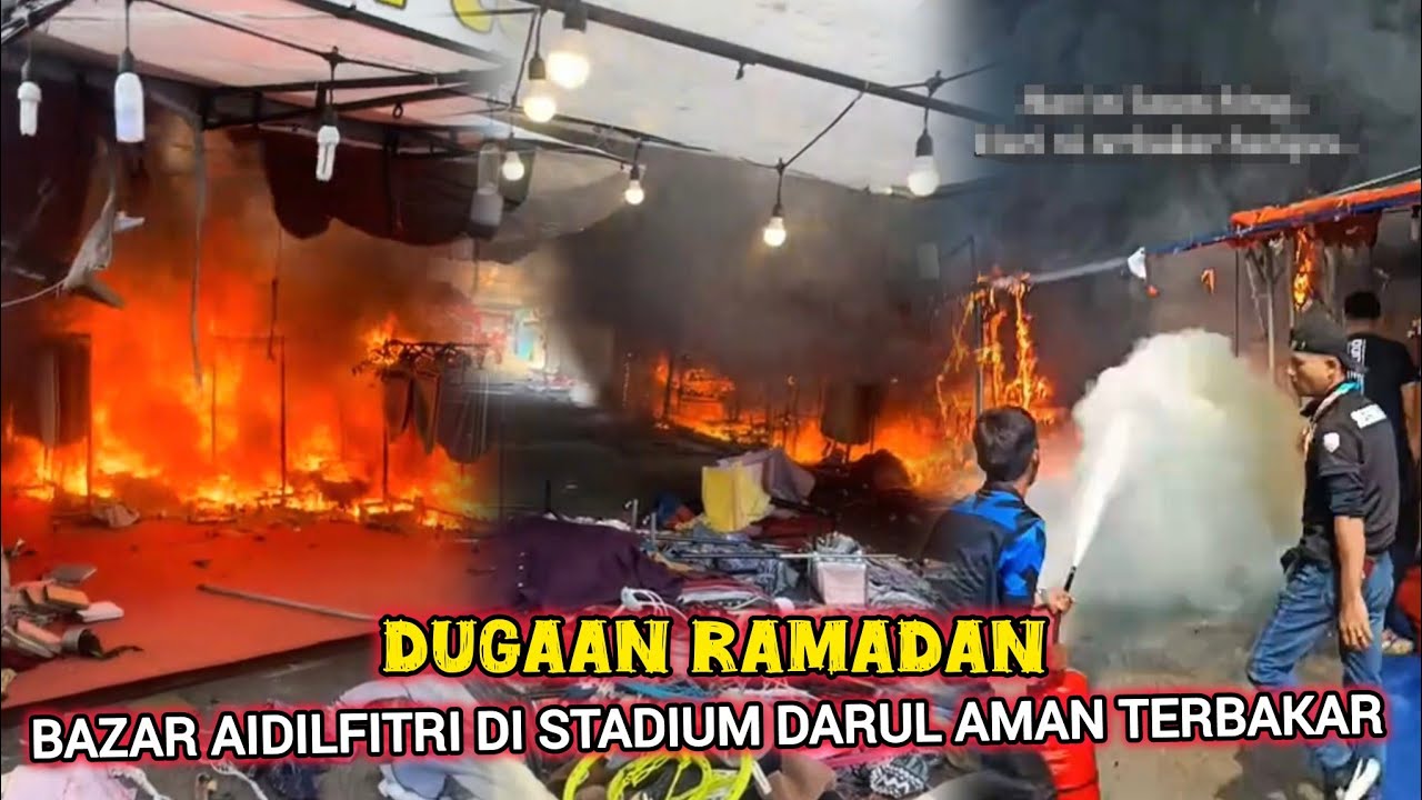 KEBAKARAN MUSNAHKAN LIMA KHEMAH BAZAR AIDILFITRI STADIUM DARUL AMAN