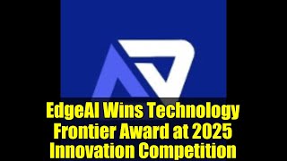 EdgeAI Wins Technology Frontier Award at 2025 Innovation Competition