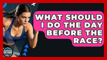 What Should I Do The Day Before The Race? - Running Beyond Limits