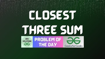#296 GFG POTD | Closest Three Sum | 09-07-2024