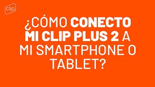 Tutorial  ¿Cómo conecto mi Clip Plus 2 a mi smartphone o tablet?