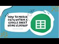 How to use vlookup to merge data within a google sheet
