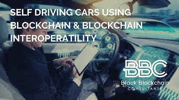 Blockchain News: Self Driving Cars Using Blockchain & Interoperability Update