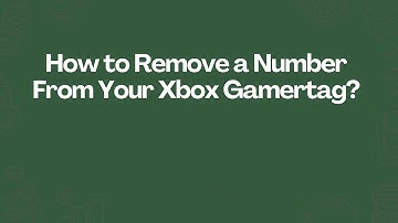 How to Remove a Number From Your Xbox Gamertag?
