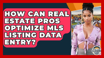 How Can Real Estate Pros Optimize MLS Listing Data Entry? - Real Estate Closers Guide