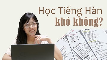 HỌC TIẾNG HÀN CÓ KHÓ KHÔNG? [TIẾNG HÀN PHƯƠNG ANH]