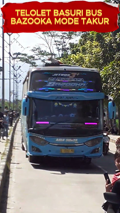 TELOLET BASURI BUS BAZOOKA MODE TAKUR #basuri #busmania #videoshort #bismania #telolet #shortvideo