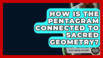 How Is The Pentagram Connected To Sacred Geometry? - Occult Origins Explained