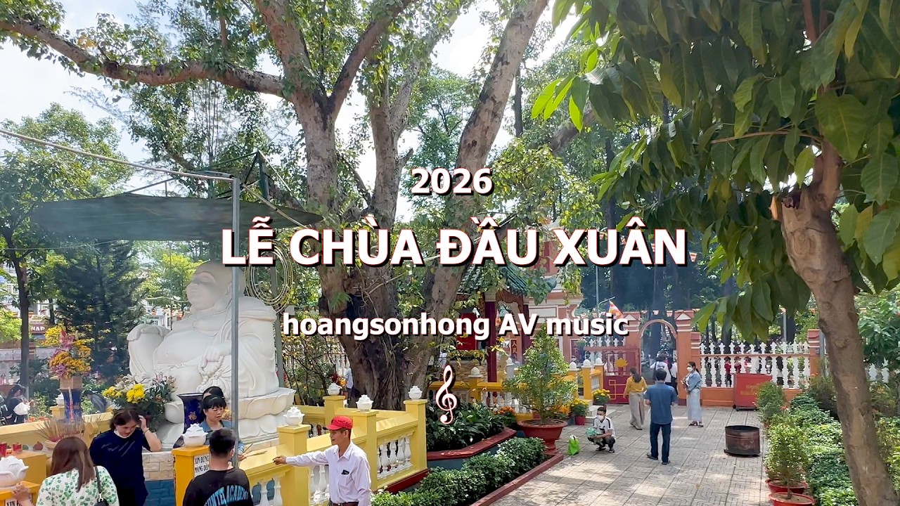 Lễ Chùa Đầu Xuân - Nhạc Xuân 2026