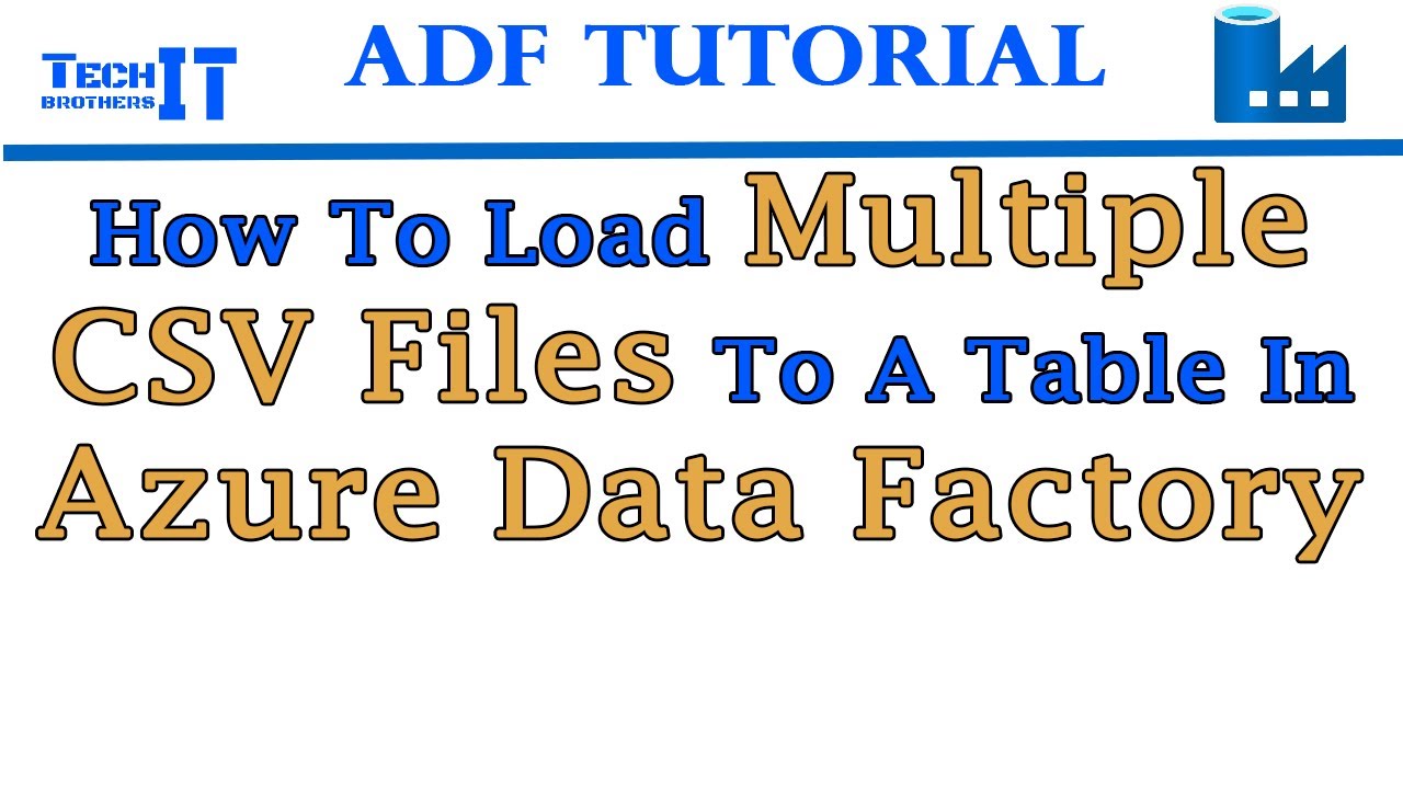 how-to-load-multiple-csv-files-to-a-table-in-azure-data-factory-azure