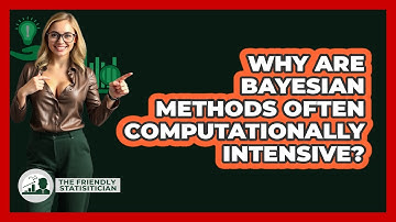 Why Are Bayesian Methods Often Computationally Intensive?