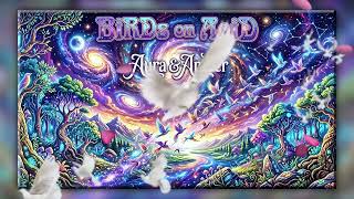 AURA&amp;AMBER - BIRDS on ACiD ( Psychedelic Ambient )