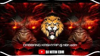 DABBANG KASHYAP !!! BIG ROOM EXTENDING MIXX! !!!! DJ NITIN EDM ( FULL SONG)