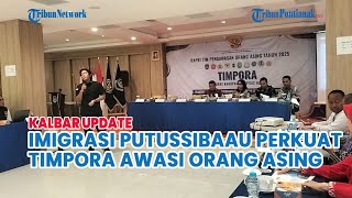 IMIGRASI PUTUSSIBAU PERKUAT TIMPORA AWASI ORANG ASING DI KAPUAS HULU
