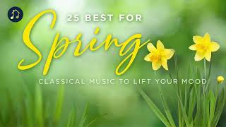 25 Best For Spring - Classical Music To Lift Your Mood