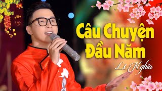 Câu Chuyện Đầu Năm - Lê Nghĩa | Nhạc Xuân 2024 Hay Nhất, Nhạc Tết Giáp Thìn (MV 4K)