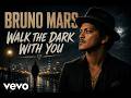 Walk the dark with you