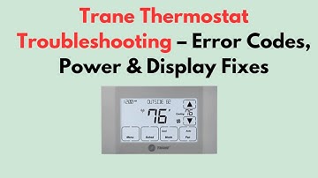 Trane Thermostat Troubleshooting – Error Codes, Power & Display Fixes