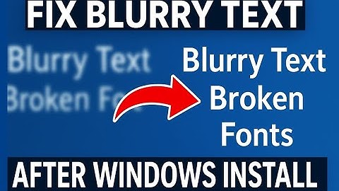 How to Fix Blurry Text and Broken Fonts After Windows Installation II Complete Guide II Text Clear