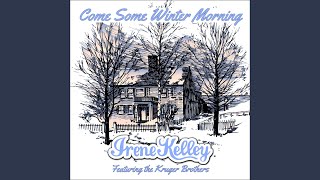 Miniatura de vídeo de "Irene Kelley - Come Some Winter Morning (feat. Kruger Brothers)"