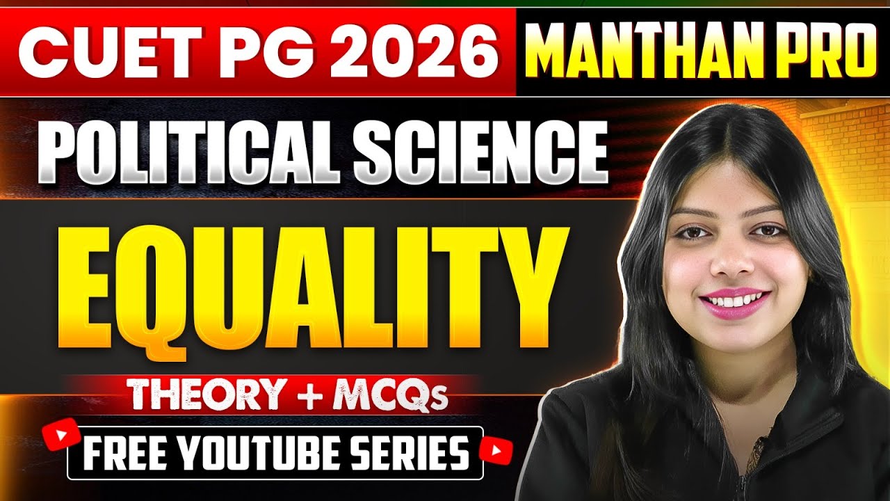 CUET PG Political Science 2026 | MANTHAN PRO Series | Equality | Theory + MCQs