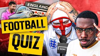 ENGLAND FANS play the ULTIMATE FOOTBALL QUIZ: &#39;IT&#39;S A SHAMBLES&#39; 😭