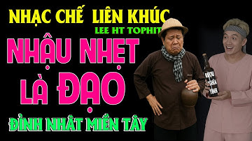 LK NHẠC CHẾ ĂN NHẬU - NHỮNG BÀI HÁT VỀ ĂN NHẬU ĐỈNH NHẤT MIỀN TÂY CHỈ CÓ Ở ĐÂY - LEE HT TOPHITS