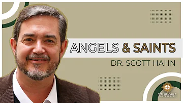 Dr. Scott Hahn | Angels and Saints: Holy and Heroic Help