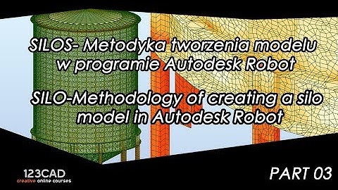 PART 03 -Metodyka tworzenia modelu silosu w programie Autodesk Robot