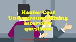 Hauler Coal Underground Mining interview questions