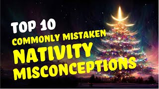 10 Common Misconceptions about the Nativity.
