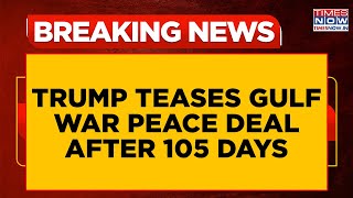 Prez Trump Teases Gulf War Peace Deal After 105 Days, Says Strait Of Hormuz To Reopen Soon
