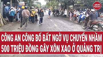 Công an công bố bất ngờ vụ chuyển nhầm 500 triệu đồng gây xôn xao ở Quảng Trị