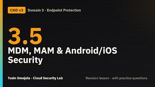 CND v3 3.5 | Mobile Device Security (2/2): MDM/MAM/UEM, Best Practices, Android and iOS