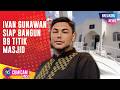 BREAKING NEWS! Ungkapan Bahagia Ivan Gunawan Bangun 99 Masjid