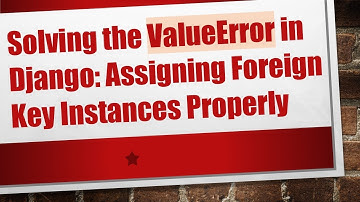 Solving the ValueError in Django: Assigning Foreign Key Instances Properly