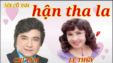 Tân Cổ Xưa - Hận Tha La - Nghệ Sĩ  Chí Tâm & Lệ Thủy .