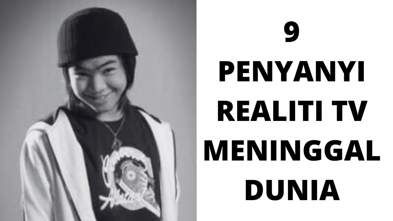 9 PENYANYI REALITI TV SUDAH MENINGGAL DUNIA