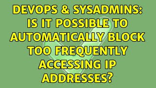 DevOps & SysAdmins: Is it possible to automatically block too frequently accessing IP addresses?