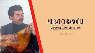 Murat Çobanoğlu Saraç İbrahim Lale Sultan