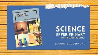 Science Upper Primary unit study journal | Learning and Journaling homeschool fun stage 3