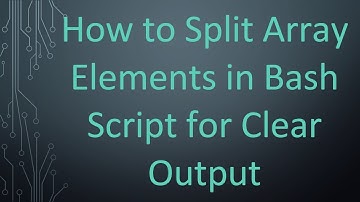 How to Split Array Elements in Bash Script for Clear Output