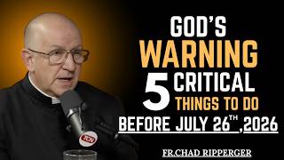God Warns: Complete These 5 Things Before July 26, 2026 | Fr. Chad Ripperger